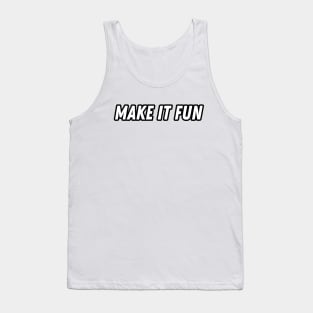 Make It Fun! gift present ideas Tank Top